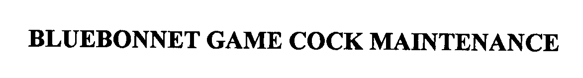 Trademark Logo BLUEBONNET GAME COCK MAINTENANCE