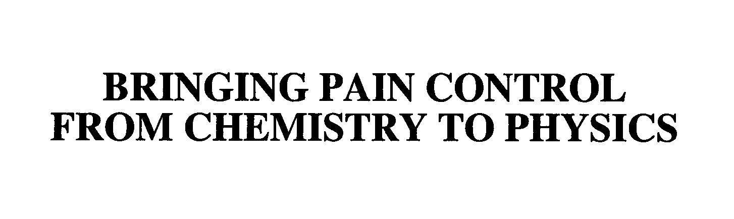  BRINGING PAIN CONTROL FROM CHEMISTRY TO PHYSICS