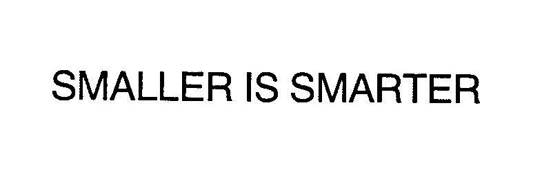  SMALLER IS SMARTER