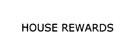  HOUSE REWARDS