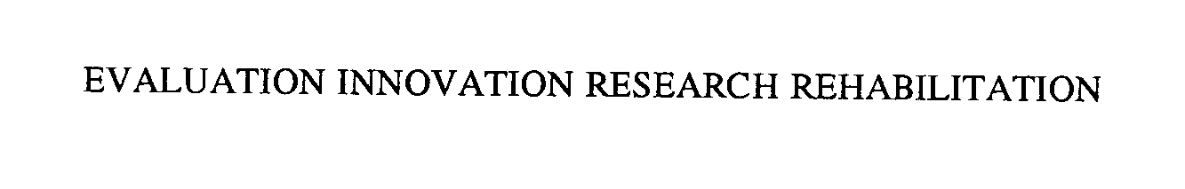  EVALUATION INNOVATION RESEARCH REHABILITATION