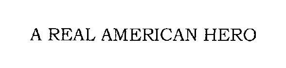Trademark Logo A REAL AMERICAN HERO