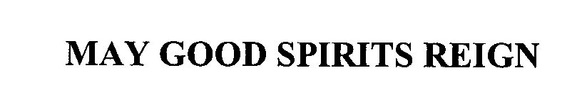  MAY GOOD SPIRITS REIGN