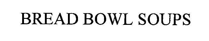 Trademark Logo BREAD BOWL SOUPS