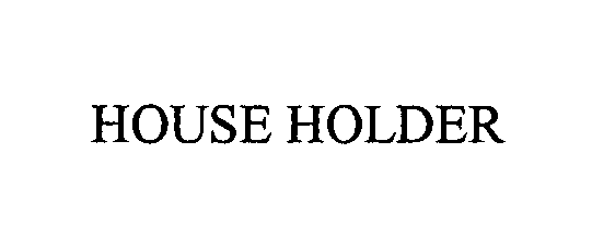  HOUSE HOLDER