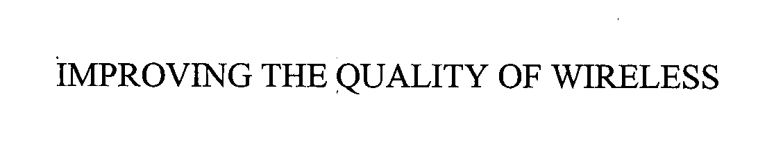 Trademark Logo IMPROVING THE QUALITY OF WIRELESS