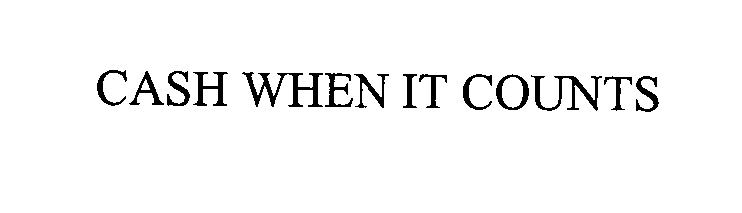  CASH WHEN IT COUNTS