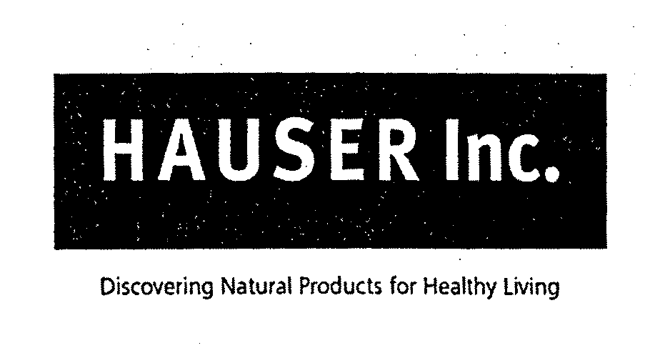  HAUSER INC. DISCOVERING NATURAL PRODUCTS FOR HEALTHY LIVING