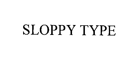  SLOPPY TYPE