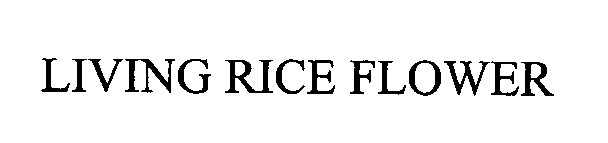 Trademark Logo LIVING RICE FLOWER