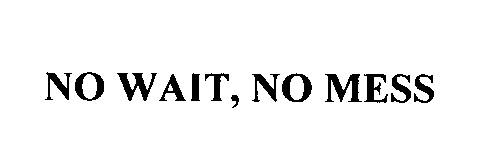 Trademark Logo NO WAIT, NO MESS