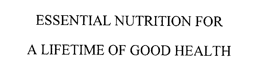  ESSENTIAL NUTRITION FOR A LIFETIME OF GOOD HEALTH