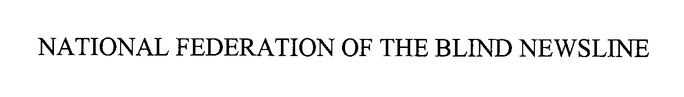 Trademark Logo NATIONAL FEDERATION OF THE BLIND NEWSLINE