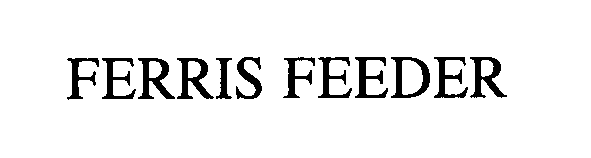 Trademark Logo FERRIS FEEDER