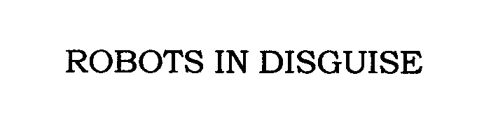 Trademark Logo ROBOTS IN DISGUISE