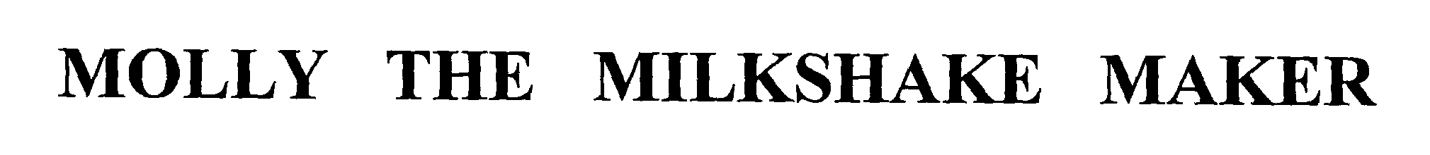 Trademark Logo MOLLY THE MILKSHAKE MAKER