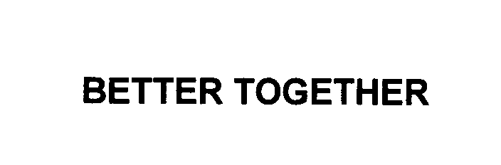 Trademark Logo BETTER TOGETHER