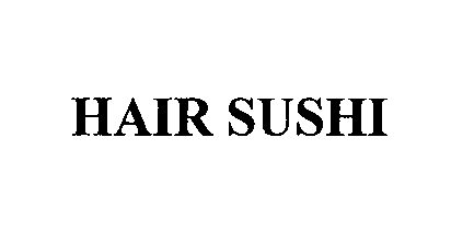 Trademark Logo HAIR SUSHI