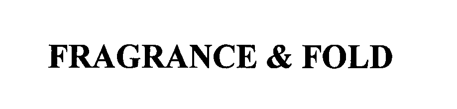 Trademark Logo FRAGRANCE & FOLD