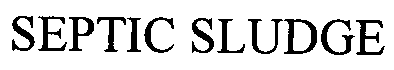 Trademark Logo SEPTIC SLUDGE