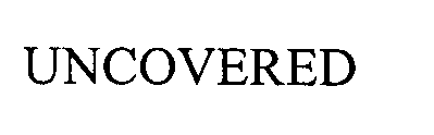 Trademark Logo UNCOVERED