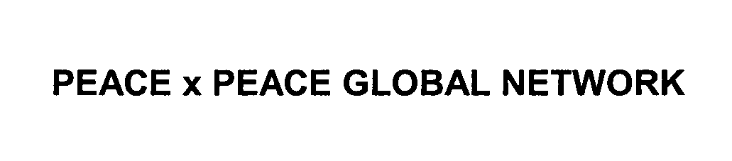 Trademark Logo PEACE X PEACE GLOBAL NETWORK