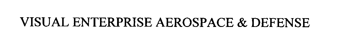 Trademark Logo VISUAL ENTERPRISE AEROSPACE & DEFENSE