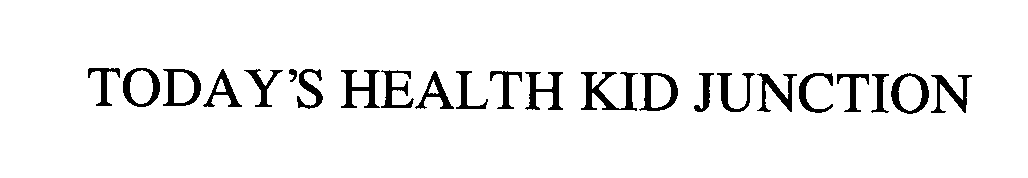 Trademark Logo TODAY'S HEALTH KID JUNCTION