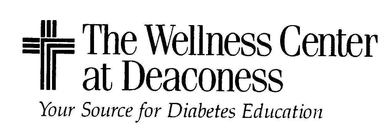  THE WELLNESS CENTER AT DEACONESS YOUR SOURCE FOR DIABETES EDUCATION