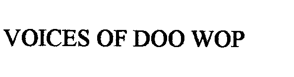 Trademark Logo VOICES OF DOO WOP