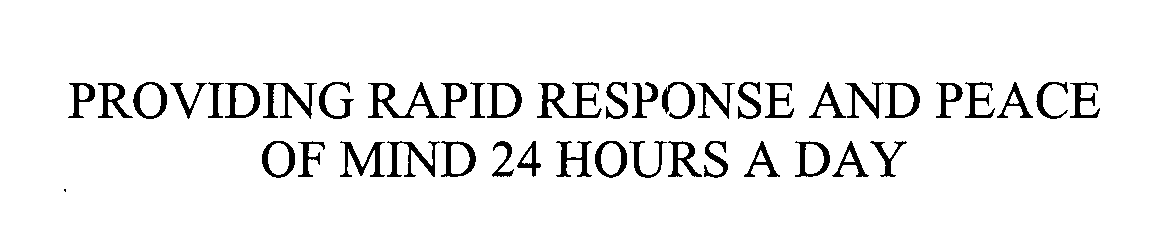  PROVIDING RAPID RESPONSE AND PEACE OF MIND 24 HOURS A DAY