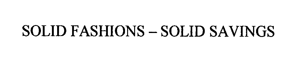 Trademark Logo SOLID FASHIONS - SOLID SAVINGS