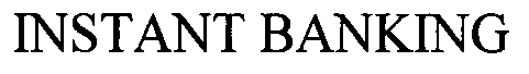 Trademark Logo INSTANT BANKING