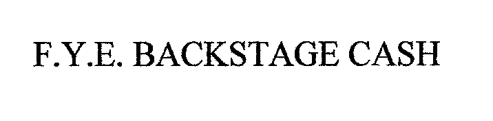 Trademark Logo F.Y.E. BACKSTAGE CASH