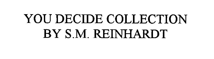  YOU DECIDE COLLECTION BY S.M. REINHARDT