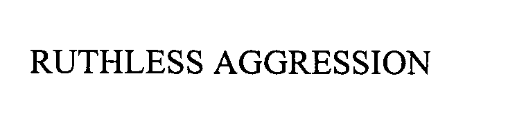 Trademark Logo RUTHLESS AGGRESSION