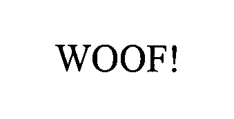 Trademark Logo WOOF!