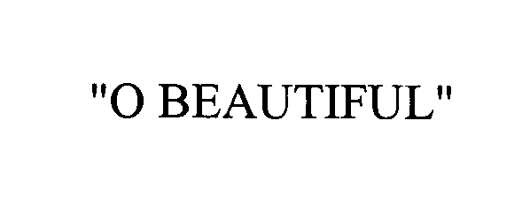 Trademark Logo "O BEAUTIFUL"