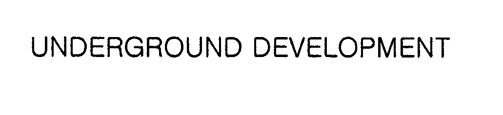  UNDERGROUND DEVELOPMENT