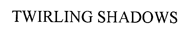Trademark Logo TWIRLING SHADOWS