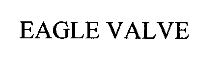 Trademark Logo EAGLE VALVE