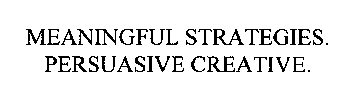  MEANINGFUL STRATEGIES. PERSUASIVE CREATIVE.