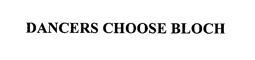 Trademark Logo DANCERS CHOOSE BLOCH