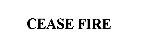  CEASE FIRE