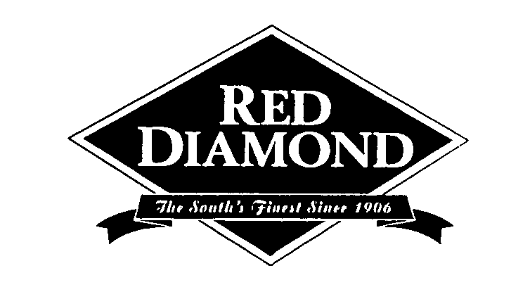  RED DIAMOND THE SOUTH'S FINEST SINCE 1906