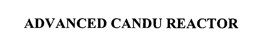  ADVANCED CANDU REACTOR