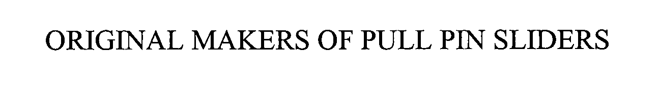  ORIGINAL MAKERS OF PULL PIN SLIDERS