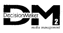  DM2 DECISIONMAKER MEDIA MANAGEMENT