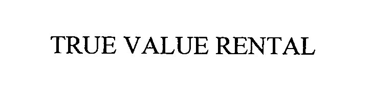 Trademark Logo TRUE VALUE RENTAL