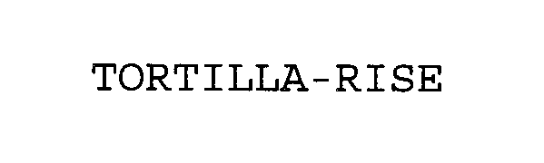 Trademark Logo TORTILLA-RISE